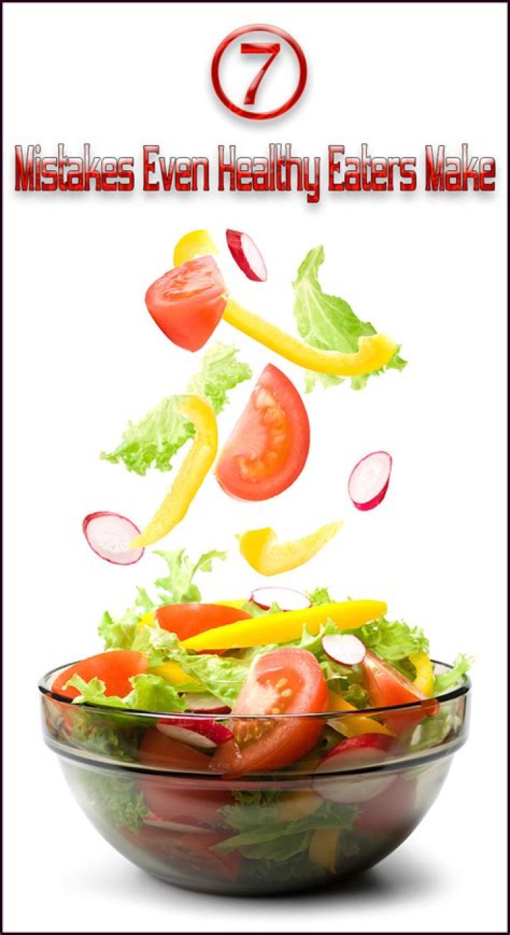 7 Mistakes That Even Healthy Eaters Make