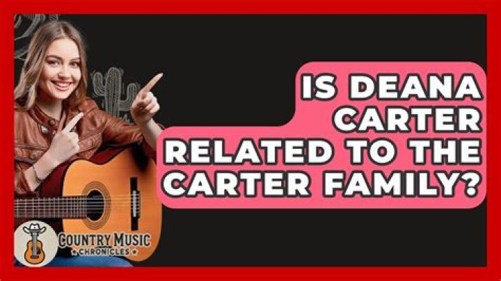 
Is Deana Carter Related To The Carter Family? 