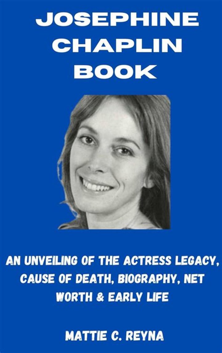 Josephine Chaplin: Cause of death, net worth, age, career, family, and more