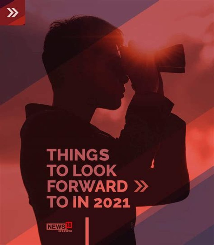 21 Things to Look Forward to in 2021