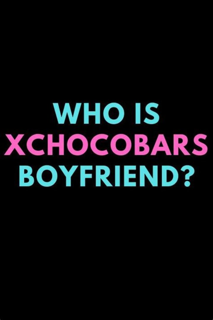 Who is xChocoBars Dating Now